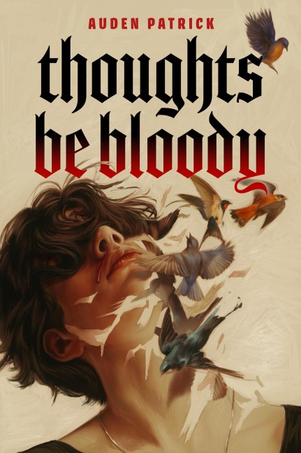 Thoughts Be Bloody - Auden Patrick