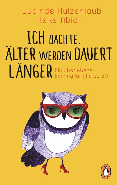 Ich dachte, älter werden dauert länger - Lucinde Hutzenlaub, Heike Abidi