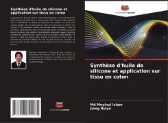 Cover-Bild zum Titel 'Synthèse d'huile de silicone et application sur tissu en coton' von 'Md Moyinul Islam, Jiang Huiyu'