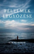 Cover-Bild zum Titel 'Félelmek Legyozése' von 'Kim Madison'