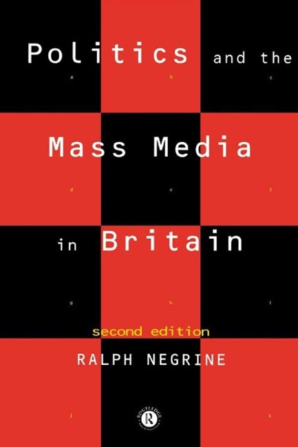 Politics and the Mass Media in Britain - Ralph Negrine