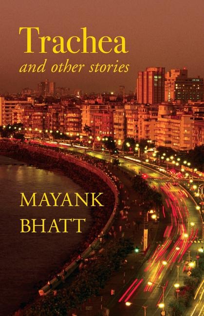 Trachea and Other Stories - Mayank Bhatt