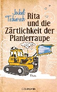 Cover-Bild zum Titel 'Rita und die Zärtlichkeit der Planierraupe' von 'Jockel Tschiersch'