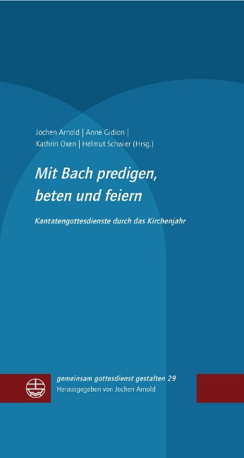 Mit Bach predigen, beten und feiern - 
