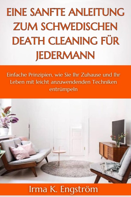 Eine sanfte Anleitung zum schwedischen Death Cleaning für jedermann - Irma K. Engström