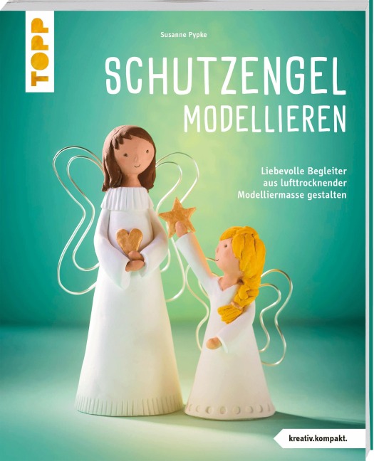 Schutzengel modellieren (kreativ.kompakt.) - Susanne Pypke