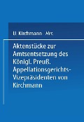 Cover-Bild zum Titel 'Aktenstücke zur Amtsentsetzung des Königl Preuss: Appellationsgerichts-Vizepräsidenten' von 'Kirchmann Kirchmann'