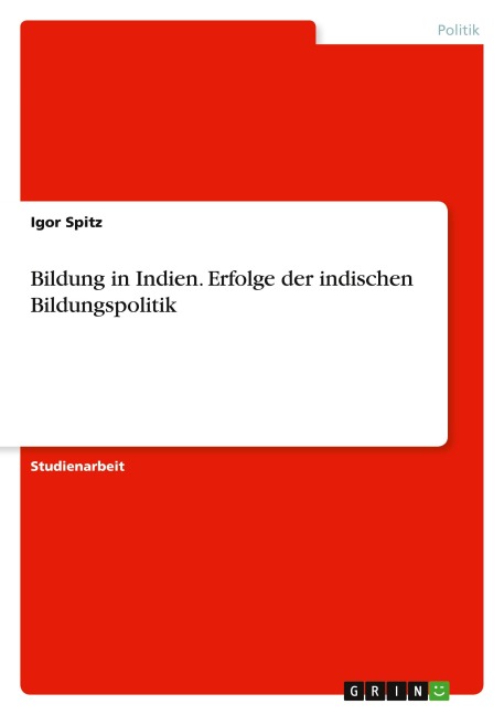 Bildung in Indien. Erfolge der indischen Bildungspolitik - Igor Spitz