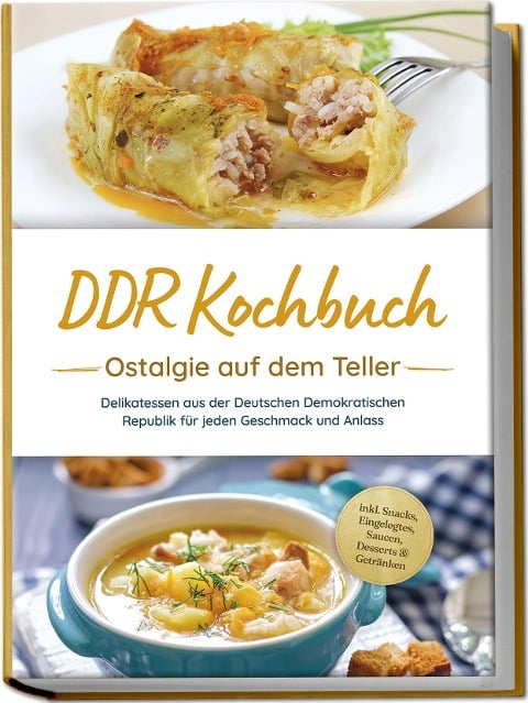 DDR Kochbuch: Ostalgie auf dem Teller - Delikatessen aus der Deutschen Demokratischen Republik für jeden Geschmack und Anlass - inkl. Snacks, Eingelegtes, Saucen, Desserts & Getränken - Torsten Schwarz