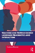 Teaching and Testing Second Language Pragmatics and Interaction - Carsten Roever