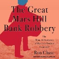 The Great Mars Hill Bank Robbery: The True Adventures of Maine's Zaniest Criminal - Ron Chase