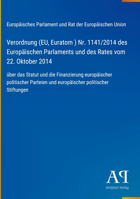 Verordnung (EU, Euratom ) Nr. 1141/2014 des Europäischen Parlaments und des Rates vom 22. Oktober 2014 - Europäisches Parlament und Rat der Europäischen Union