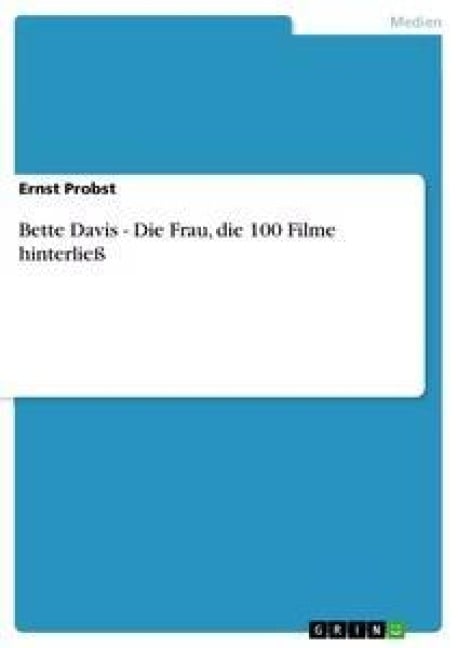 Bette Davis - Die Frau, die 100 Filme hinterließ - Ernst Probst