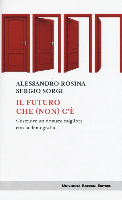 Il futuro che (non) c'è. Costruire un domani migliore con la demografia - Alessandro Rosina, Sergio Sorgi