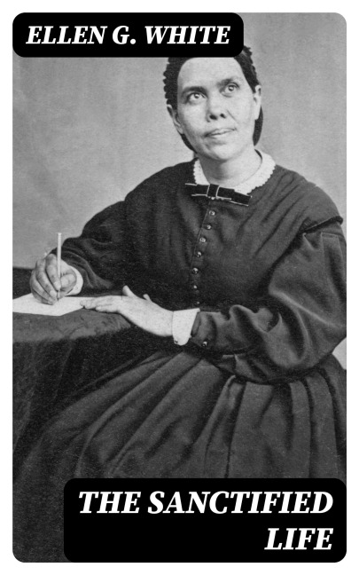 The Sanctified Life - Ellen G. White
