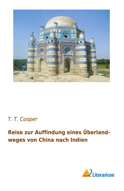 Reise zur Auffindung eines Überlandweges von China nach Indien - T. T. Cooper