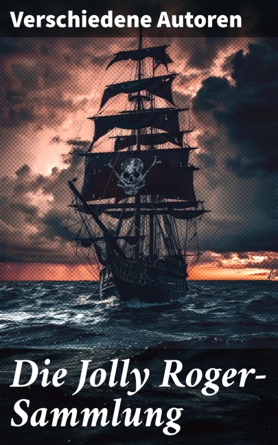 Die Jolly Roger-Sammlung - Georg Engel, Robert Louis Stevenson, James Fenimore Cooper, Daniel Defoe, Emilio Salgari