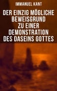 Der einzig mögliche Beweisgrund zu einer Demonstration des Daseins Gottes - Immanuel Kant