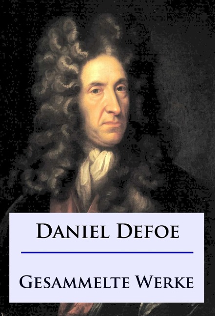 Daniel Defoe - Gesammelte Werke - Daniel Defoe