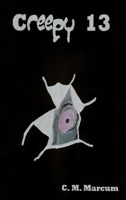 Creepy 13 - C. M. Marcum