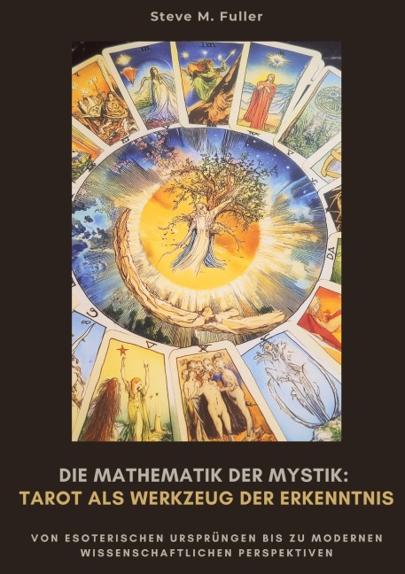 Die Mathematik der Mystik: Tarot als Werkzeug der Erkenntnis - Steve M. Fuller