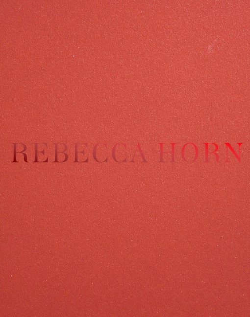 Rebecca Horn - Jack Halberstam, Hendrik Folkerts, Jana Baumann