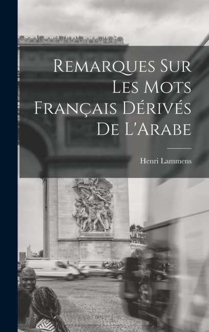 Remarques sur Les mots Français Dérivés de L'Arabe - Lammens Henri
