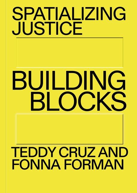 Spatializing Justice - Teddy Cruz, Fonna Forman