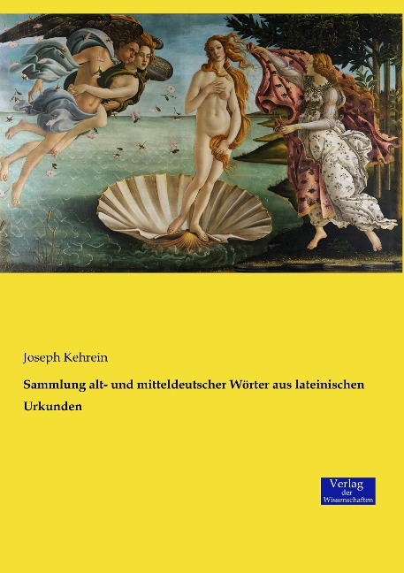 Sammlung alt- und mitteldeutscher Wörter aus lateinischen Urkunden - Joseph Kehrein