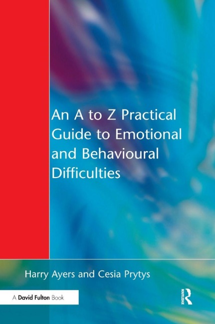 An A to Z Practical Guide to Emotional and Behavioural Difficulties - Harry Ayers, Cesia Prytys
