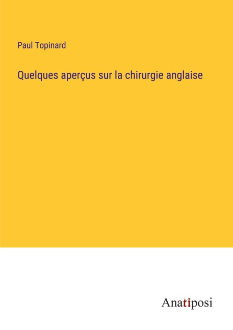 Quelques aperçus sur la chirurgie anglaise - Paul Topinard