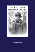 Neue Fälle für Sherlock Holmes - T. M. Hohnstein