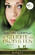 Die Geliebte des Propheten - Band 1 - Mattias Gerwald