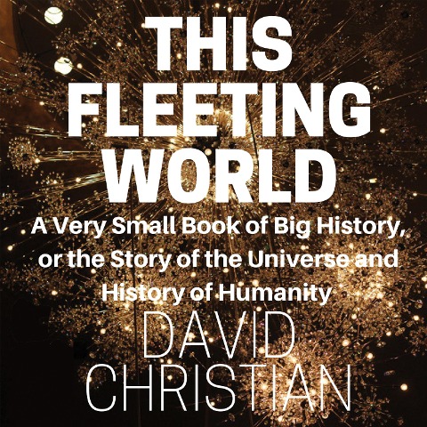 This Fleeting World - David Christian