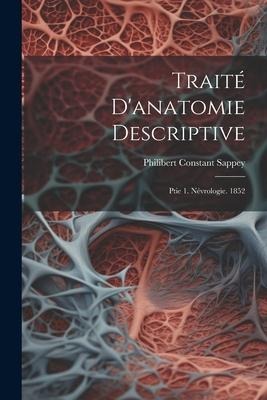 Traité D'anatomie Descriptive: Ptie 1. Névrologie. 1852 - Philibert Constant Sappey