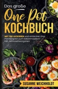 Das große One Pot Kochbuch - 150 schnelle und günstige Rezepte aus nur einem Topf - Susanne Weichholdt