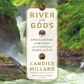 River of the Gods: Sir Richard Burton, John Speke, Sidi Mubarak Bombay and the Epic Search for the Source of the Nile - Candice Millard