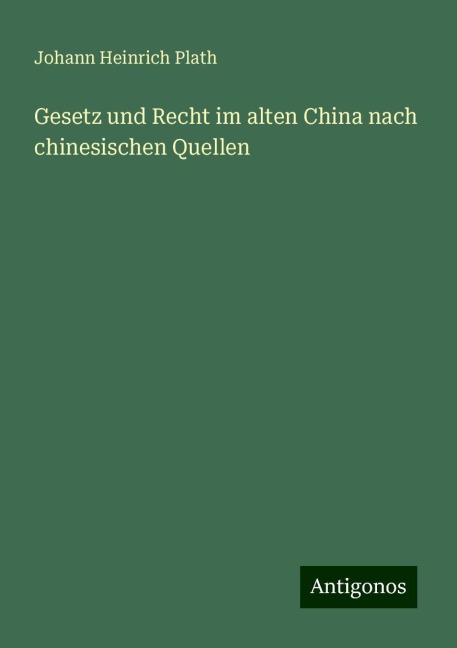 Gesetz und Recht im alten China nach chinesischen Quellen - Johann Heinrich Plath