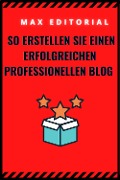 Cover-Bild zum Titel 'So erstellen Sie einen erfolgreichen professionellen Blog' von 'Max Editorial'