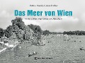 Das Meer von Wien - Matthias Marschik, Gabriele Dorffner