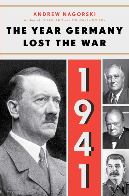 1941: The Year Germany Lost the War - Andrew Nagorski