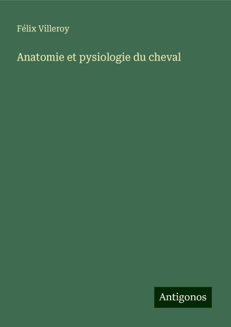 Anatomie et pysiologie du cheval - Félix Villeroy