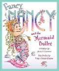 Fancy Nancy and the Mermaid Ballet - Jane O'Connor