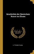 Cover-Bild zum Titel 'Geschichte der Deutschen Kunst im Elsass' von 'Alfred Woltmann'