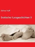 Cover-Bild zum Titel 'Erotische Kurzgeschichten II' von 'Selma Huff'