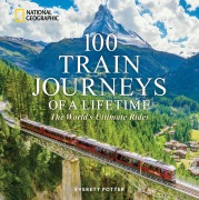Cover-Bild zum Titel '100 Train Journeys of a Lifetime' von 'Everett Potter'