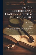 Cover-Bild zum Titel 'Traité De L'orthographe Françoise, En Forme De Dictionnaire: Enrichi De Notes Critiques Et De Remarques Sur L'étymologie & La Prononciation Des Mots,' von 'Charles Le Roy, Pierre Restaut'