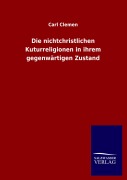 Cover-Bild zum Titel 'Die nichtchristlichen Kuturreligionen in ihrem gegenwärtigen Zustand' von 'Carl Clemen'
