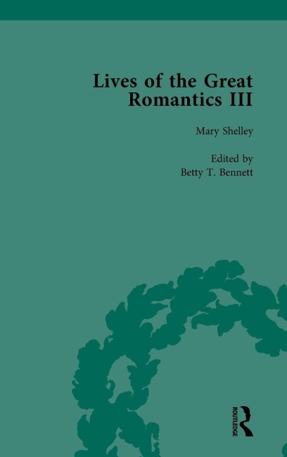 Lives of the Great Romantics, Part III, Volume 3 - Harriet Devine Jump, Pamela Clemit, Betty T Bennett