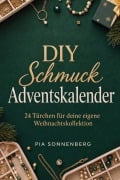 Cover-Bild zum Titel 'DIY Schmuck Adventskalender: 24 Türchen für deine eigene Weihnachtskollektion' von 'Pia Sonnenberg'
